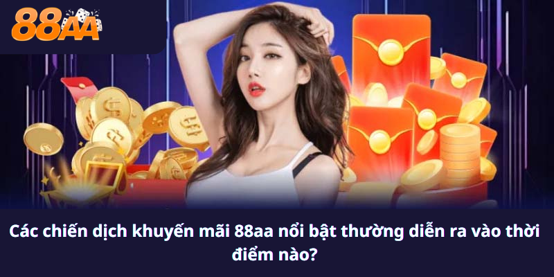 Các chiến dịch khuyến mãi 88aa nổi bật thường diễn ra vào thời điểm nào?