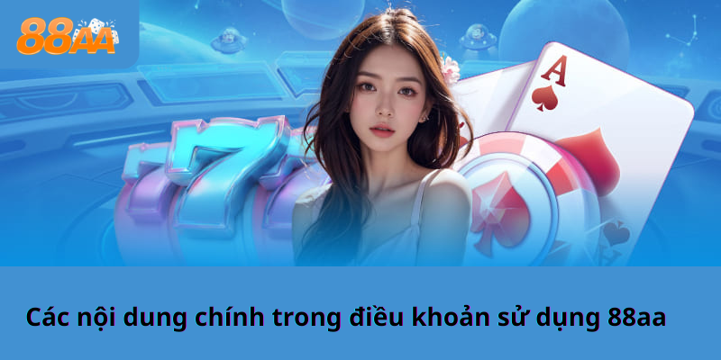 Các nội dung chính trong điều khoản sử dụng 88aa – Chi tiết từng mục