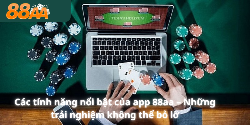 Các tính năng nổi bật của app 88aa – Những trải nghiệm không thể bỏ lỡ\