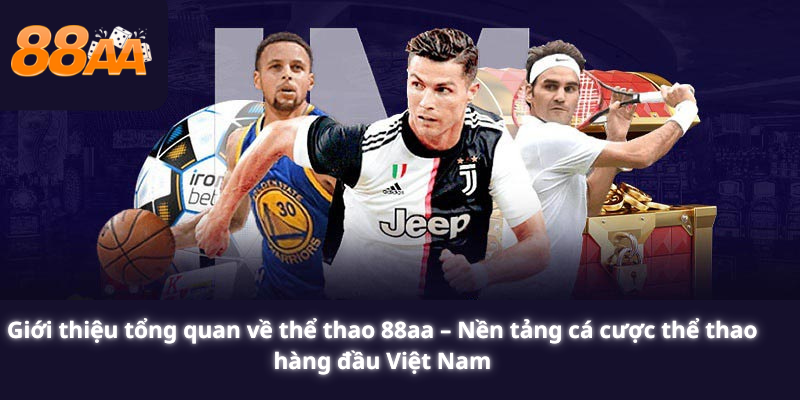 Giới thiệu tổng quan về thể thao 88aa – Nền tảng cá cược thể thao hàng đầu Việt Nam