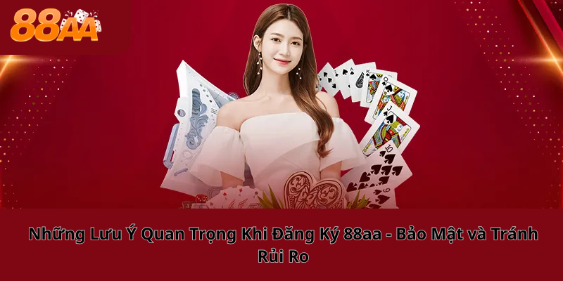 Những Lưu Ý Quan Trọng Khi Đăng Ký 88aa - Bảo Mật và Tránh Rủi Ro