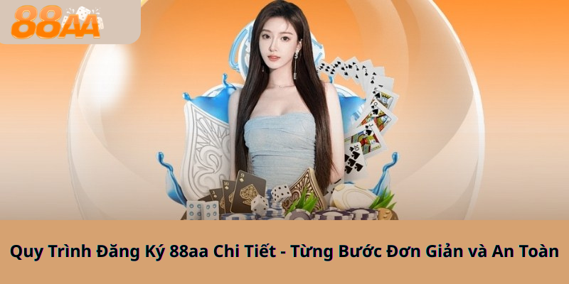 Quy Trình Đăng Ký 88aa Chi Tiết - Từng Bước Đơn Giản và An Toàn