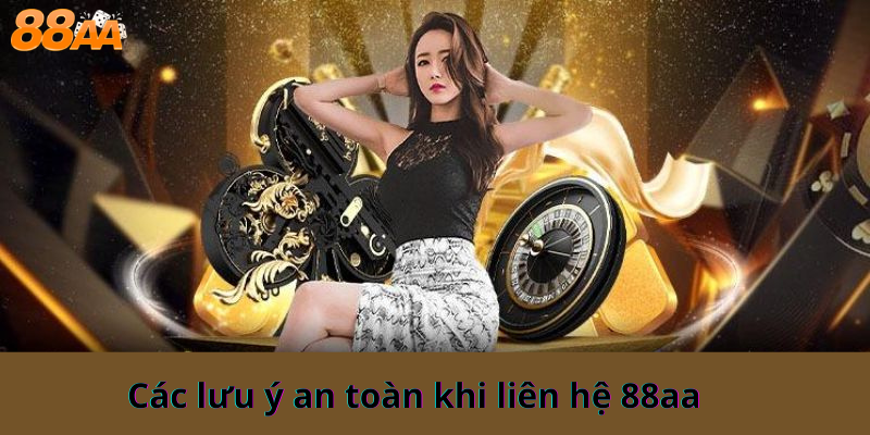 Các lưu ý an toàn khi liên hệ 88aa – Bảo vệ quyền lợi và thông tin cá nhân