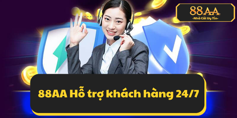 Dịch vụ chăm sóc khách hàng 88AA luôn đồng hành 24/7